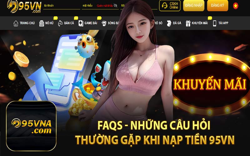 FAQs - Những Câu Hỏi Thường Gặp Khi Nạp Tiền 95VN