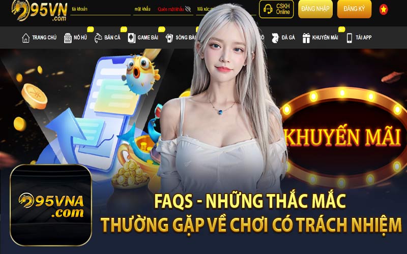 FAQs - Những Thắc Mắc Thường Gặp Về Chơi Có Trách Nhiệm