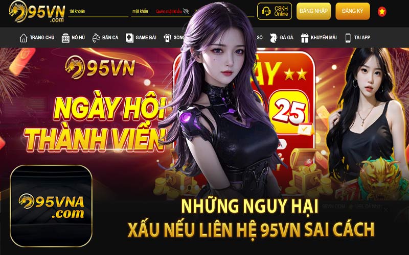 Những Nguy Hại Xấu Nếu Liên Hệ 95VN Sai Cách