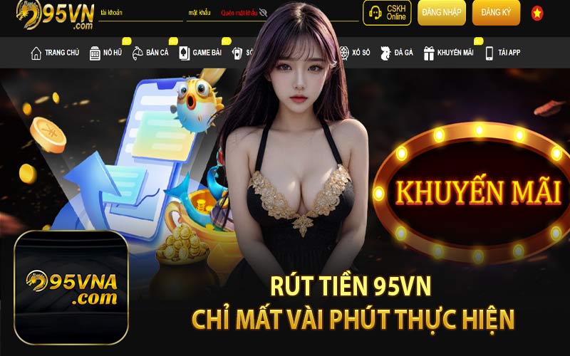 Rút Tiền 95VN - Chỉ Mất Vài Phút Thực Hiện